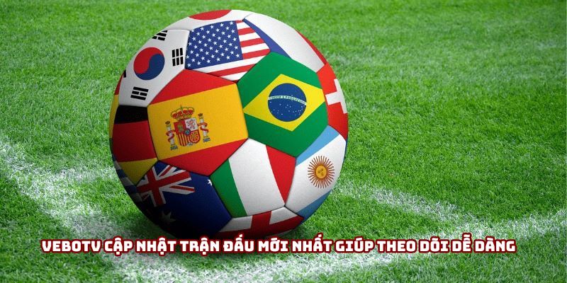 Vebotv cập nhật trận đấu mới nhất giúp theo dõi dễ dàng Vebotv cập nhật trận đấu mới nhất giúp theo dõi dễ dàng