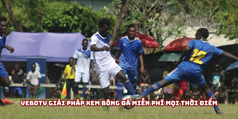 Vebotv giải pháp xem bóng đá miễn phí mọi thời điểm Vebotv giải pháp xem bóng đá miễn phí mọi thời điểm