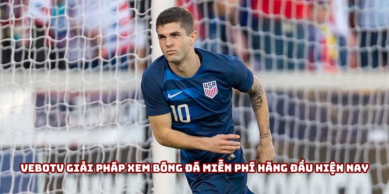 VeboTV giải pháp xem bóng đá miễn phí hàng đầu hiện nay