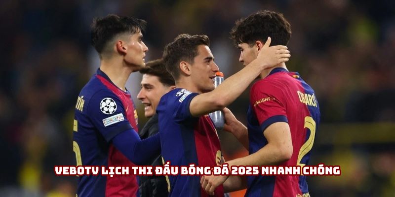 Vebotv lịch thi đấu bóng đá 2025 nhanh chóng Vebotv lịch thi đấu bóng đá 2025 nhanh chóng