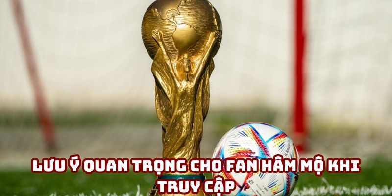 Lưu ý quan trọng cho fan hâm mộ khi truy cập Lưu ý quan trọng cho fan hâm mộ khi truy cập