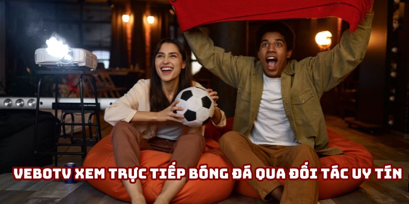 VeboTV xem trực tiếp bóng đá mới nhất thông qua đối tác uy tín VeboTV xem trực tiếp bóng đá mới nhất thông qua đối tác uy tín