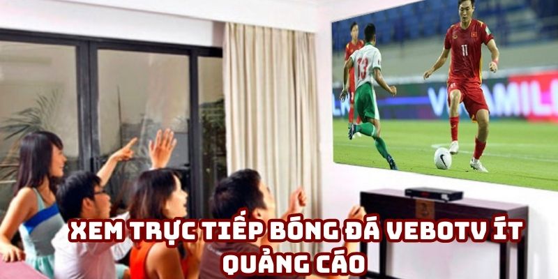 Xem trực tiếp bóng đá VeboTV ít quảng cáo Xem trực tiếp bóng đá VeboTV ít quảng cáo
