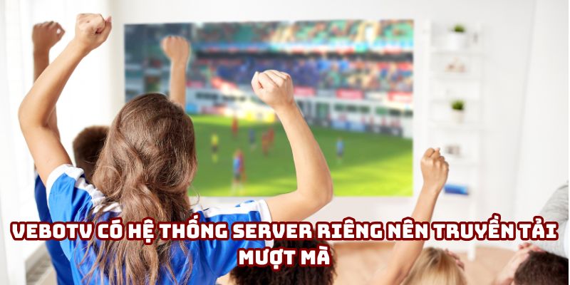Thông báo cá nhân hoá VeboTV có hệ thống server riêng nên truyền tải mượt mà