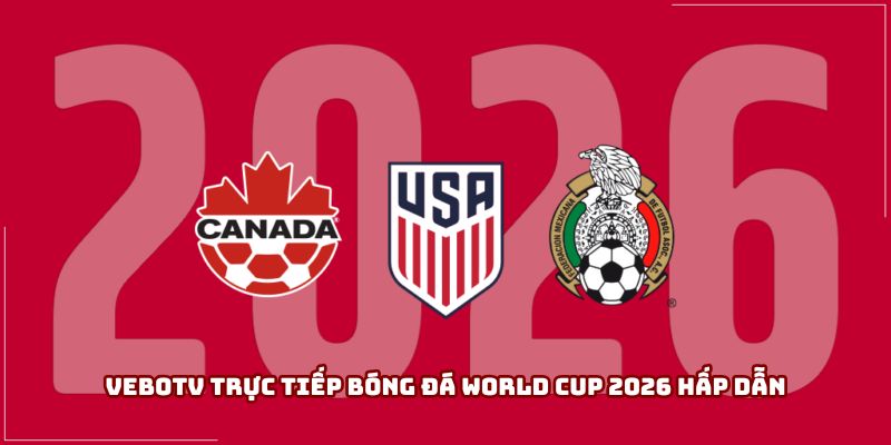 Vebotv trực tiếp bóng đá World Cup 2026 hấp dẫn Vebotv trực tiếp bóng đá World Cup 2026 hấp dẫn