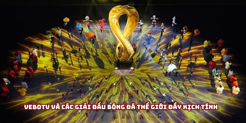 Vebotv và các giải đấu bóng đá thế giới đầy kịch tính Vebotv và các giải đấu bóng đá thế giới đầy kịch tính