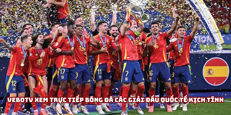 Vebotv xem trực tiếp bóng đá các giải đấu quốc tế kịch tính Vebotv xem trực tiếp bóng đá các giải đấu quốc tế kịch tính
